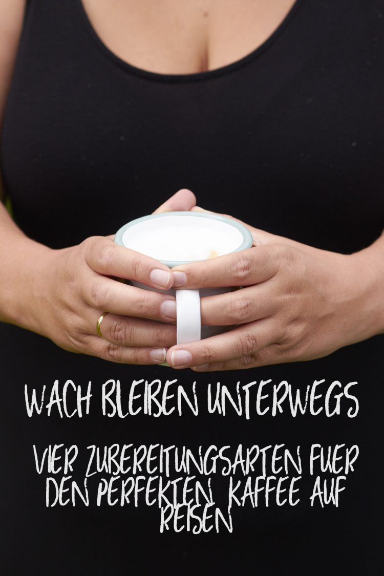 Wach bleiben unterwegs - vier Zubereitungsarten für den perfekten Kaffee auf Reisen